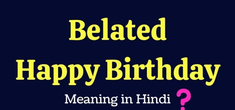 Belated Happy Birthday Meaning In Hindi