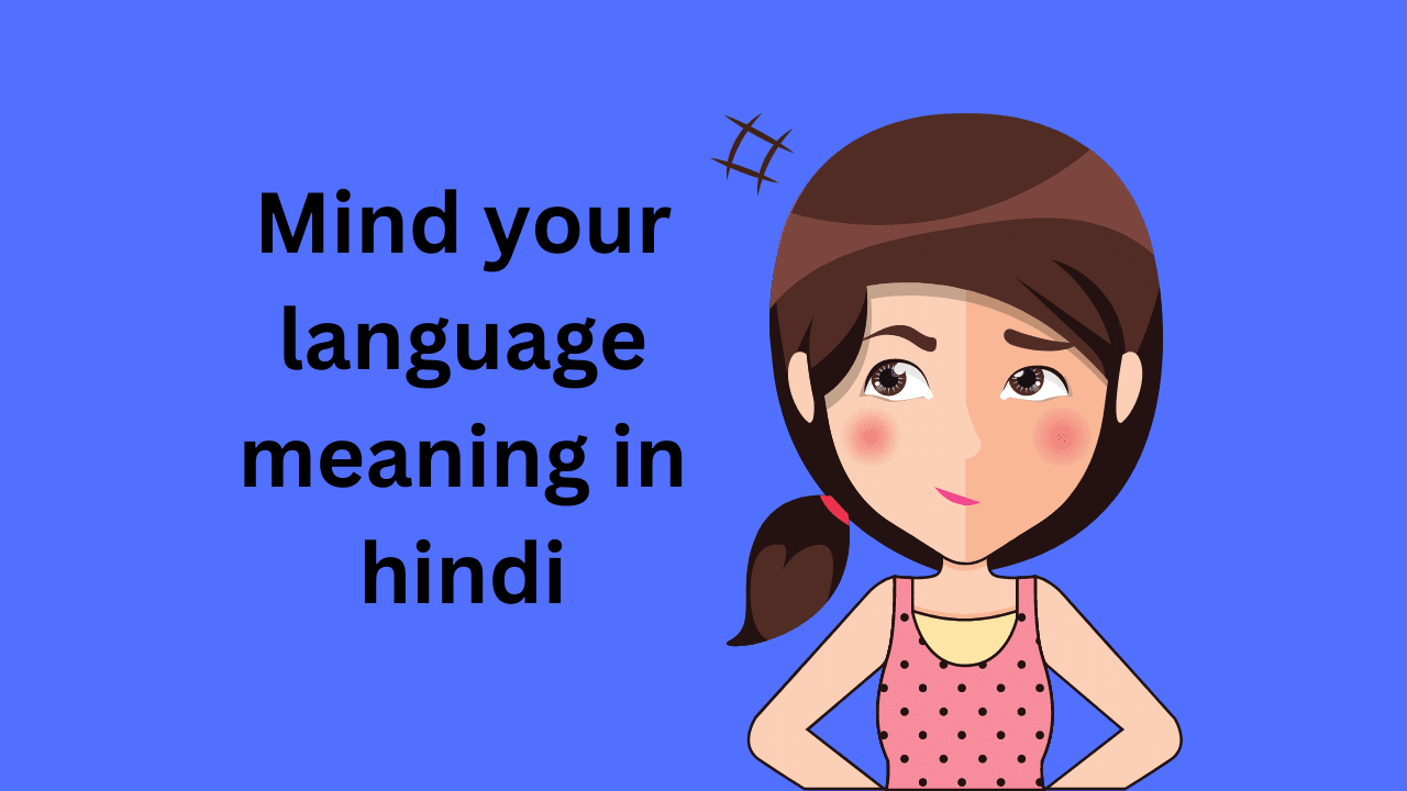 Mind Your Language Meaning In Hindi